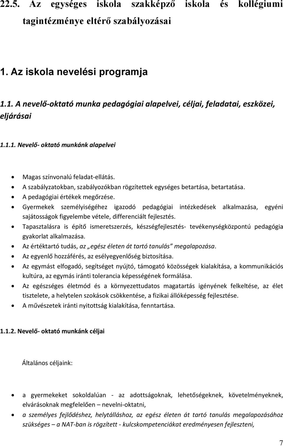 Gyermekek személyiségéhez igazdó pedagógiai intézkedések alkalmazása, egyéni sajátsságk figyelembe vétele, differenciált fejlesztés.