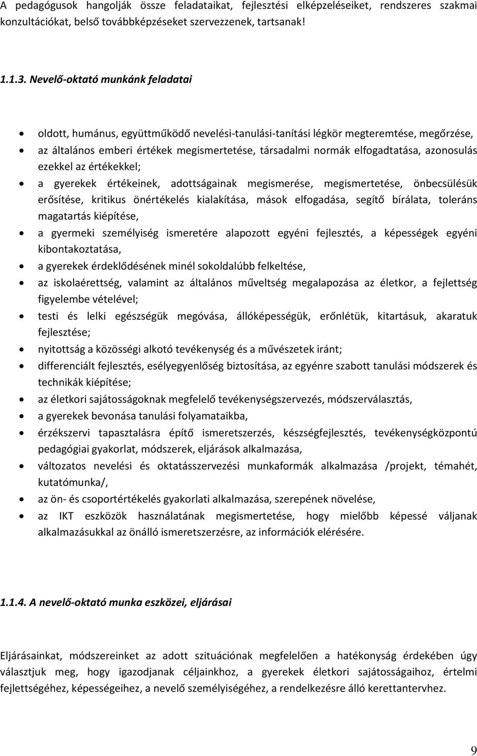 aznsulás ezekkel az értékekkel; a gyerekek értékeinek, adttságainak megismerése, megismertetése, önbecsülésük erősítése, kritikus önértékelés kialakítása, másk elfgadása, segítő bírálata, tleráns