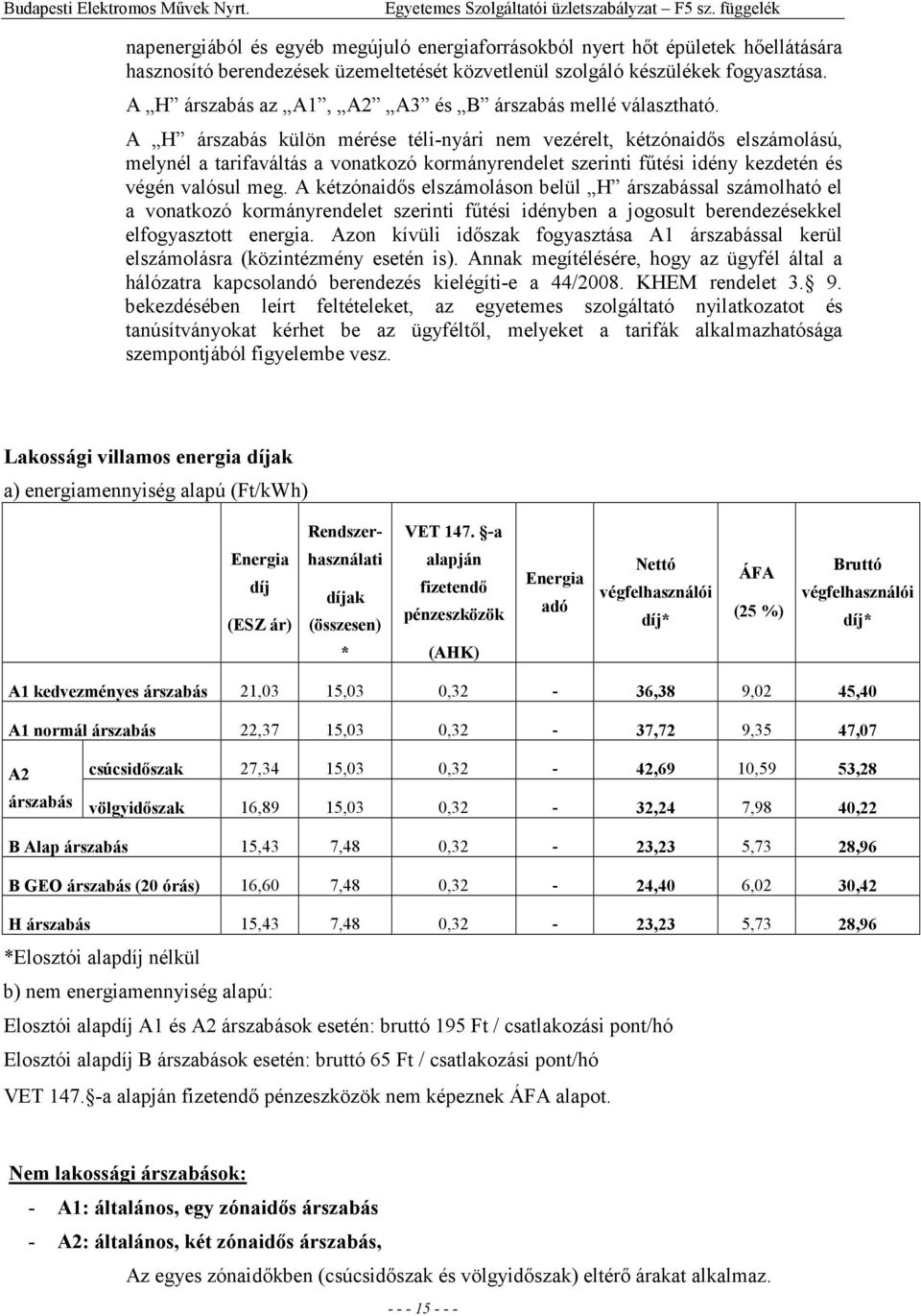 A H árszabás az A1, A2 A3 és B árszabás mellé választható.