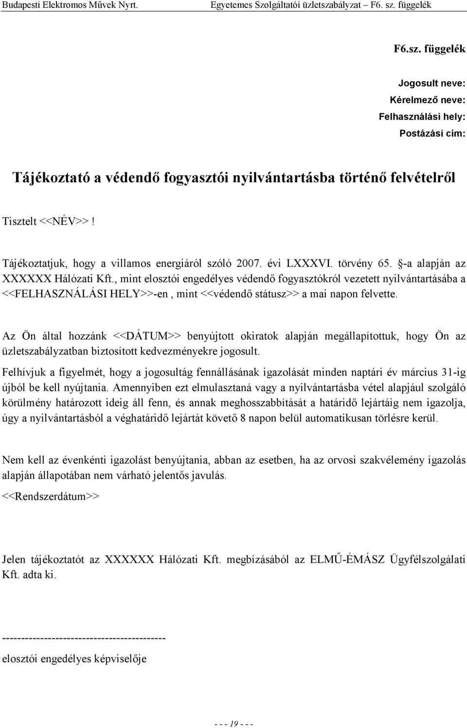 , mint elosztói engedélyes védendı fogyasztókról vezetett nyilvántartásába a <<FELHASZNÁLÁSI HELY>>-en, mint <<védendı státusz>> a mai napon felvette.