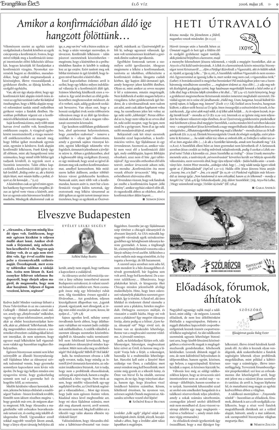 Nyomokat szeretnénk hagyni az életükben, maradandókat, hogy ezáltal megmaradjanak a közösségben, illetve visszataláljanak a gyülekezet életébe, az ifjúság körébe, a szolgáló egyházba.