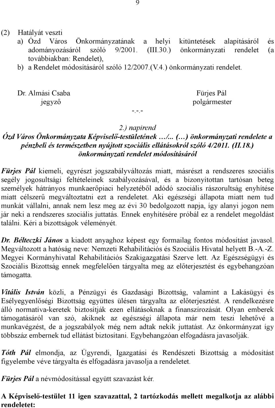 ) napirend Ózd Város Önkormányzata Képviselő-testületének /... ( ) önkormányzati rendelete a pénzbeli és természetben nyújtott szociális ellátásokról szóló 4/2011. (II.18.