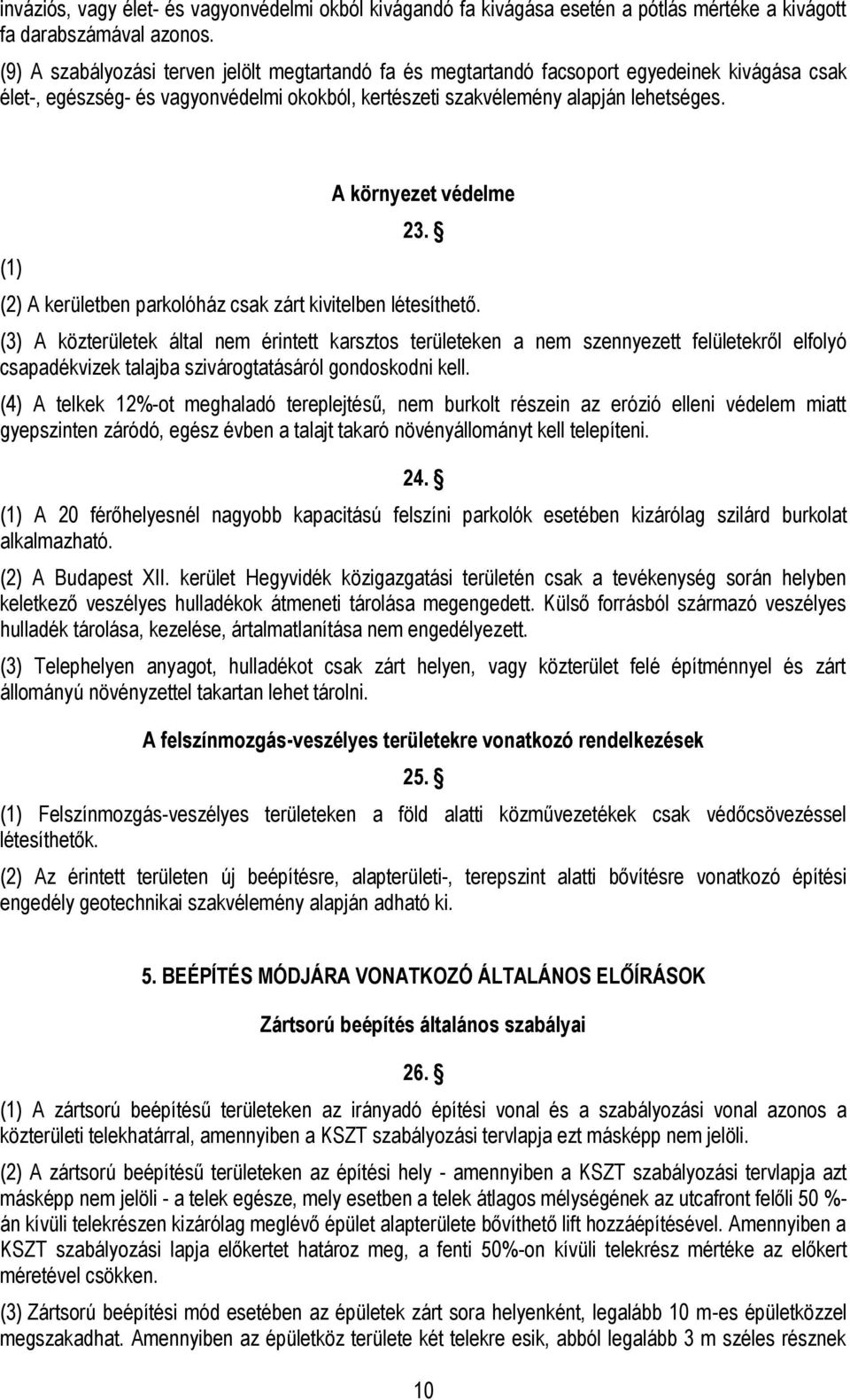 (1) A környezet védelme 23. (2) A kerületben parkolóház csak zárt kivitelben létesíthető.