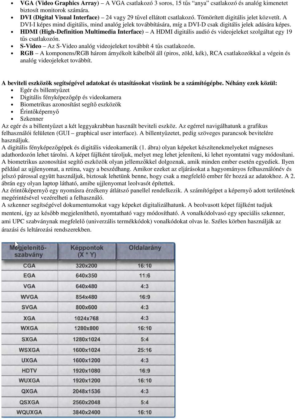 HDMI (High-Definition Multimedia Interface) A HDMI digitális audió és videojeleket szolgáltat egy 19 tűs csatlakozón. S-Video Az S-Video analóg videojeleket továbbít 4 tűs csatlakozón.
