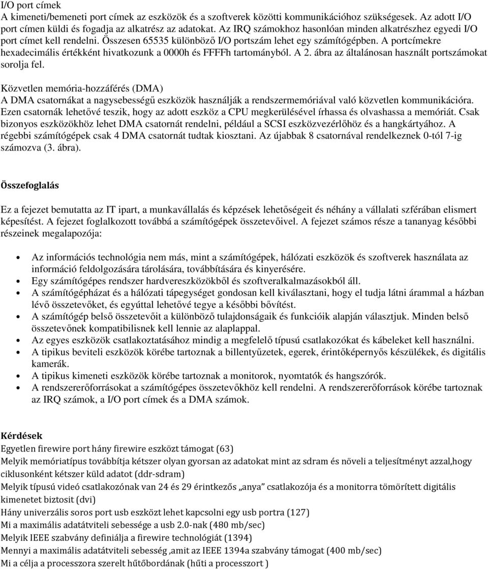 A portcímekre hexadecimális értékként hivatkozunk a 0000h és FFFFh tartományból. A 2. ábra az általánosan használt portszámokat sorolja fel.
