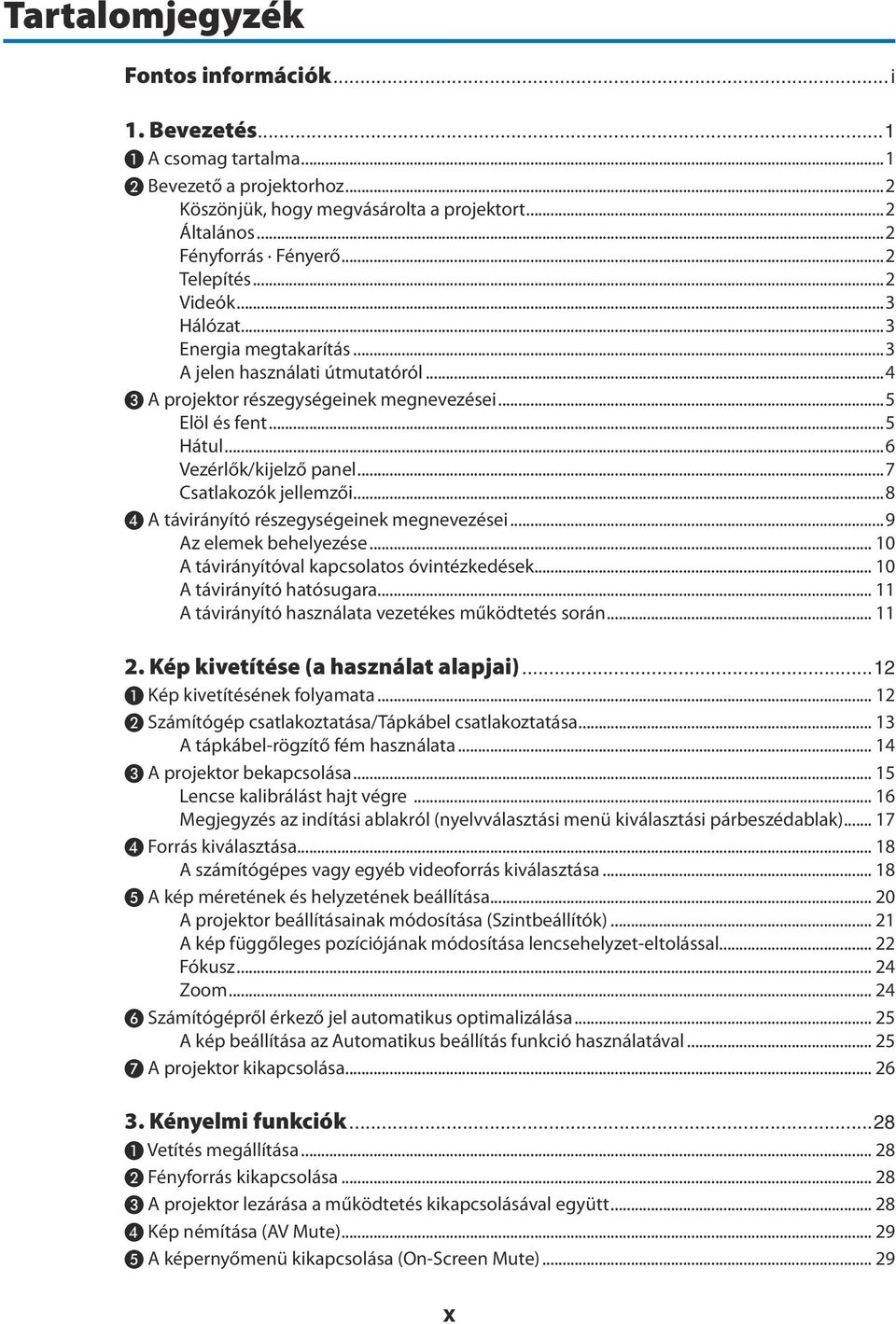 ..7 Csatlakozók jellemzői...8 ❹ A távirányító részegységeinek megnevezései...9 Az elemek behelyezése... 10 A távirányítóval kapcsolatos óvintézkedések... 10 A távirányító hatósugara.