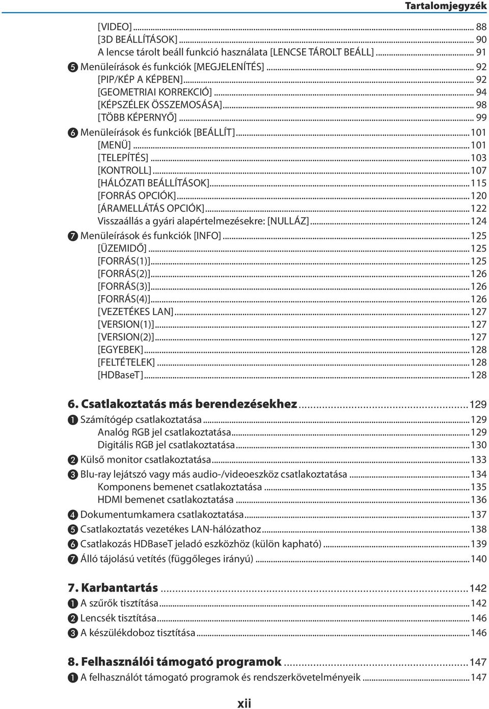 ..115 [FORRÁS OPCIÓK]...120 [ÁRAMELLÁTÁS OPCIÓK]...122 Visszaállás a gyári alapértelmezésekre: [NULLÁZ]...124 ❼ Menüleírások és funkciók [INFO]...125 [ÜZEMIDŐ]...125 [FORRÁS(1)]...125 [FORRÁS(2)].