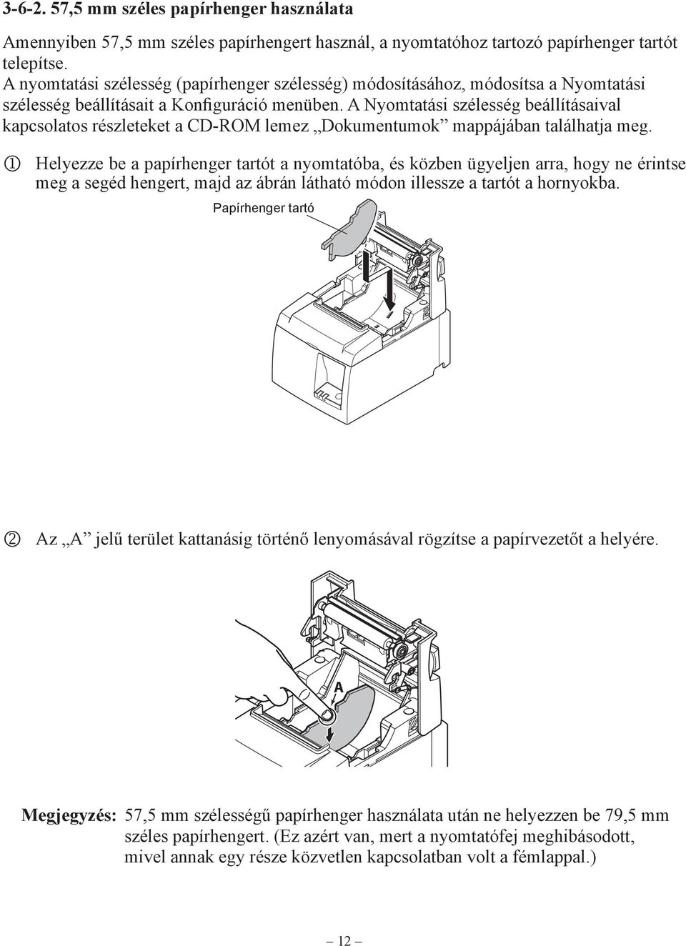 A Nyomtatási szélesség beállításaival kapcsolatos részleteket a CD-ROM lemez Dokumentumok mappájában találhatja meg.