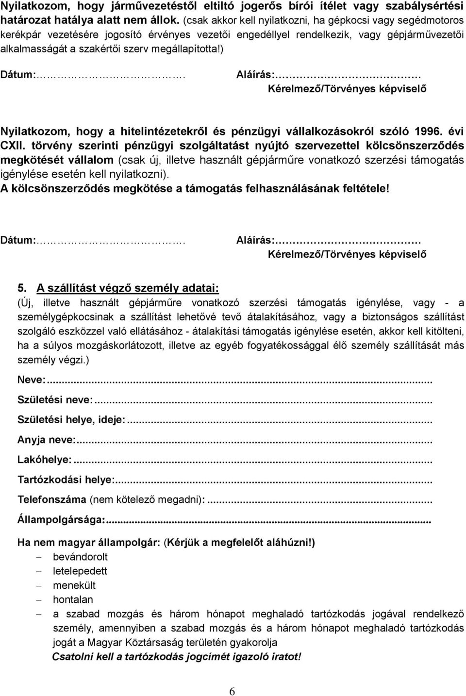 ) Kérelmező/Törvényes képviselő Nyilatkozom, hogy a hitelintézetekről és pénzügyi vállalkozásokról szóló 1996. évi CXII.