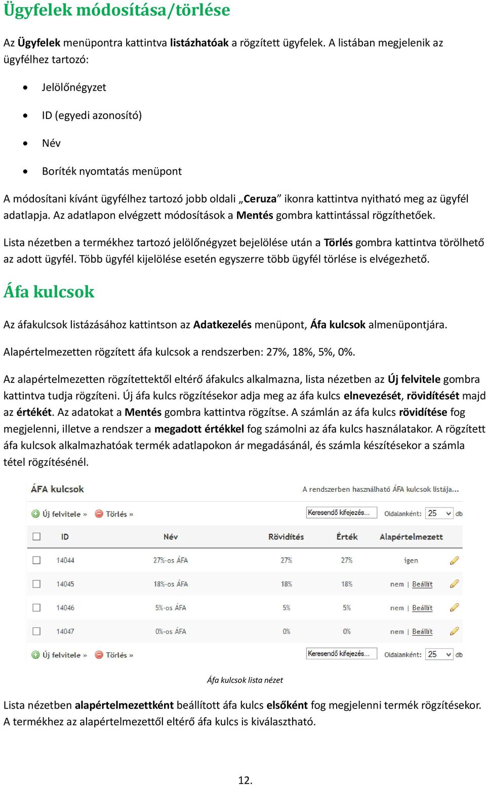 az ügyfél adatlapja. Az adatlapon elvégzett módosítások a Mentés gombra kattintással rögzíthetőek.