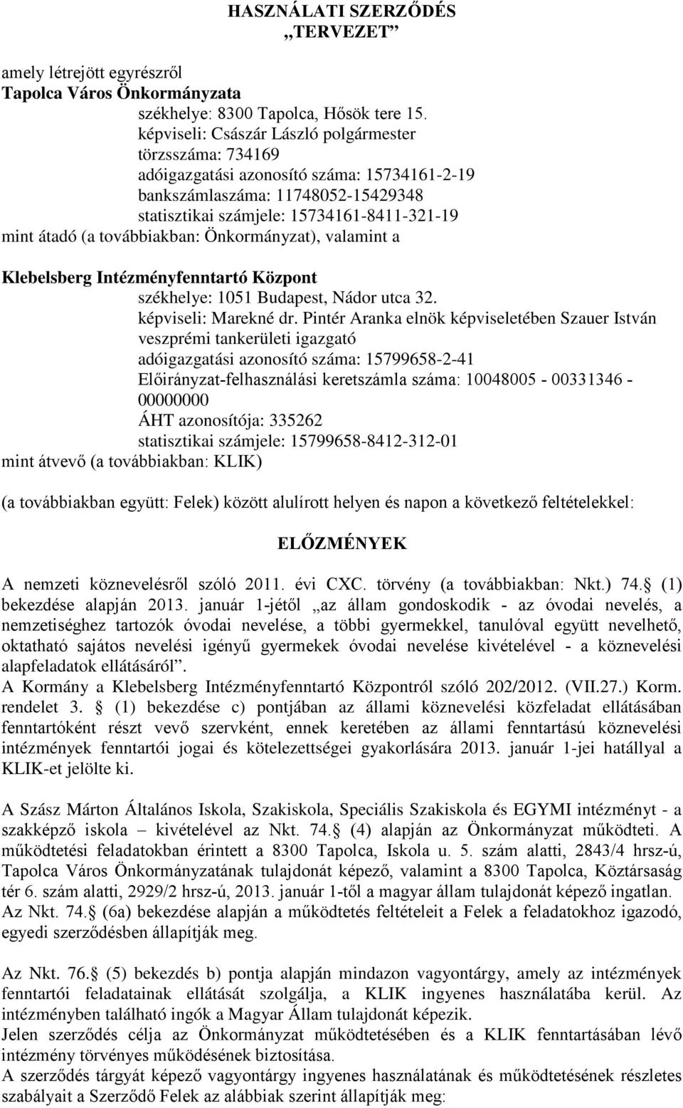 továbbiakban: Önkormányzat), valamint a Klebelsberg Intézményfenntartó Központ székhelye: 1051 Budapest, Nádor utca 32. képviseli: Marekné dr.