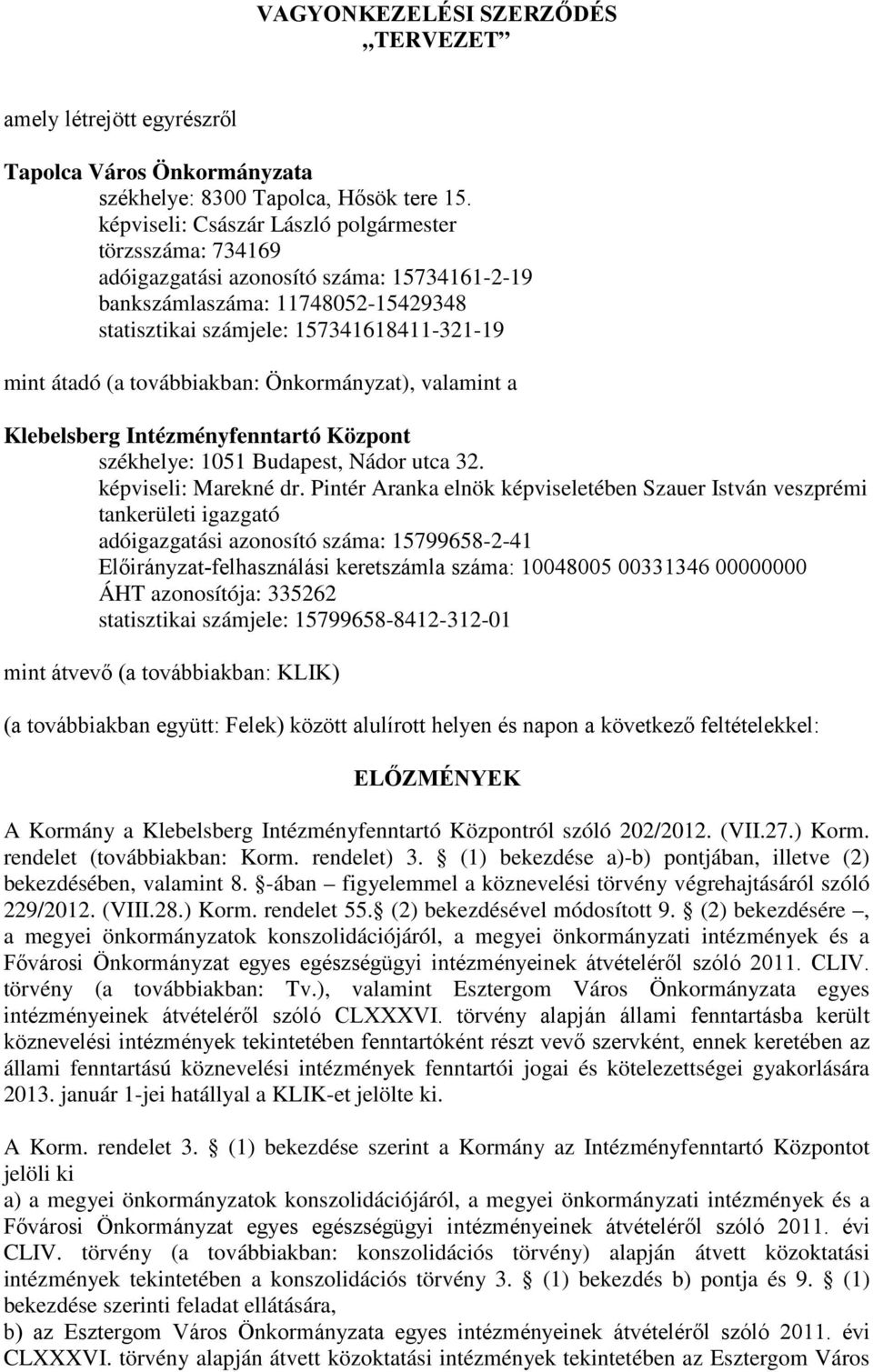 továbbiakban: Önkormányzat), valamint a Klebelsberg Intézményfenntartó Központ székhelye: 1051 Budapest, Nádor utca 32. képviseli: Marekné dr.