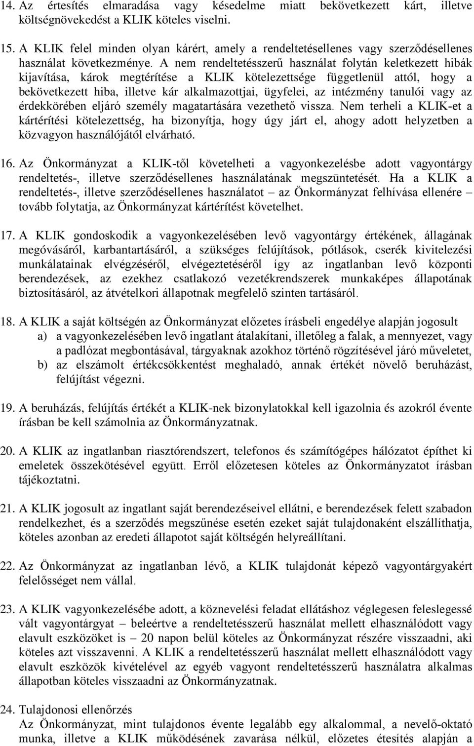 A nem rendeltetésszerű használat folytán keletkezett hibák kijavítása, károk megtérítése a KLIK kötelezettsége függetlenül attól, hogy a bekövetkezett hiba, illetve kár alkalmazottjai, ügyfelei, az