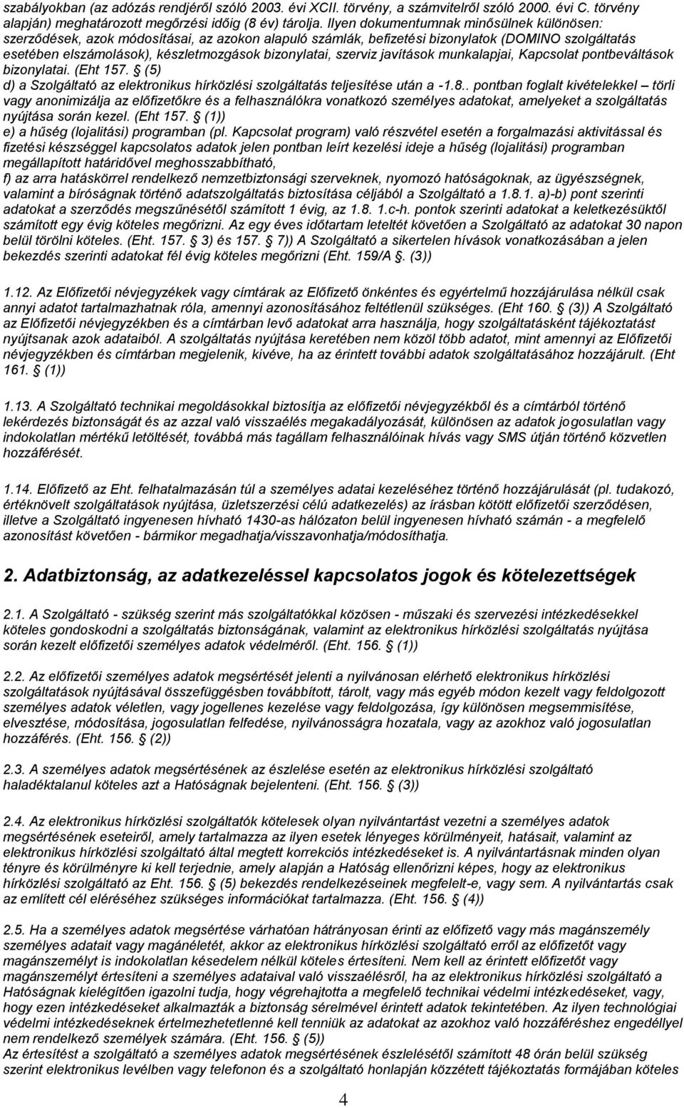 szerviz javítások munkalapjai, Kapcsolat pontbeváltások bizonylatai. (Eht 157. (5) d) a Szolgáltató az elektronikus hírközlési szolgáltatás teljesítése után a -1.8.