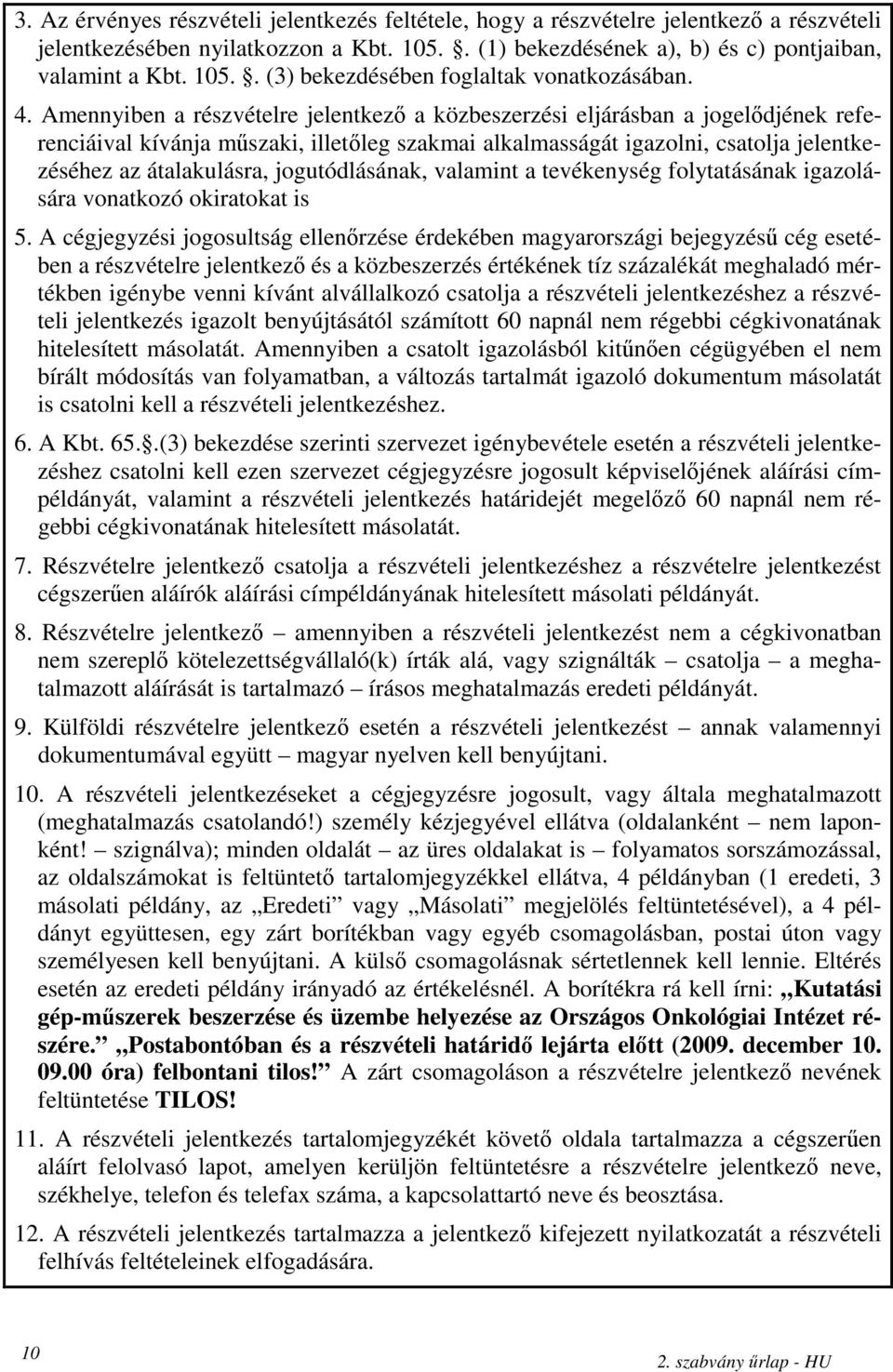 jogutódlásának, valamint a tevékenység folytatásának igazolására vonatkozó okiratokat is.