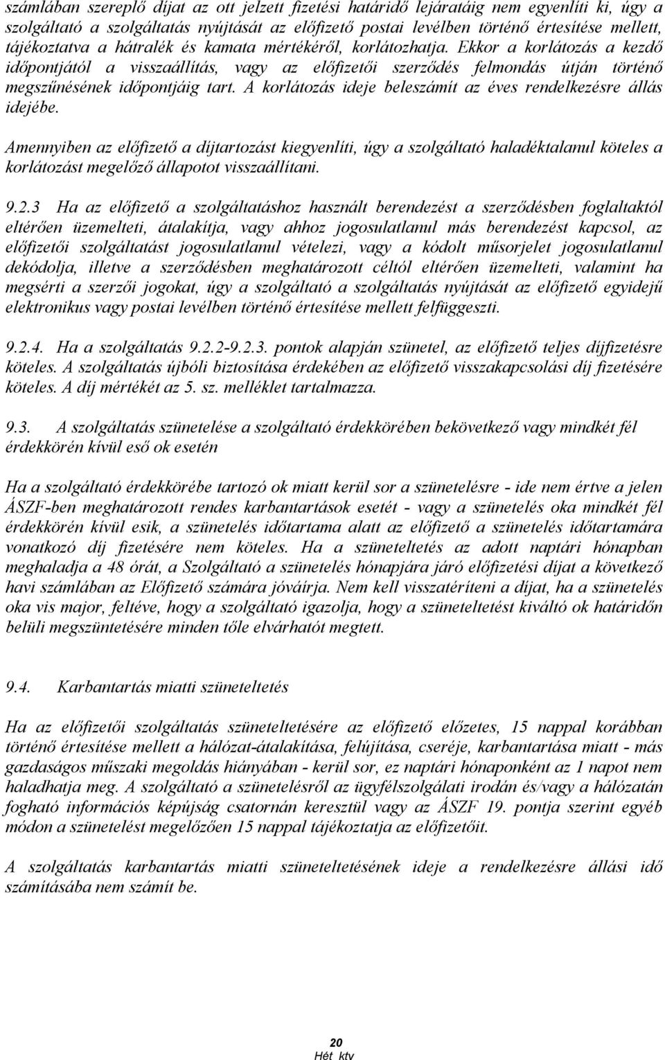 A korlátozás ideje beleszámít az éves rendelkezésre állás idejébe.