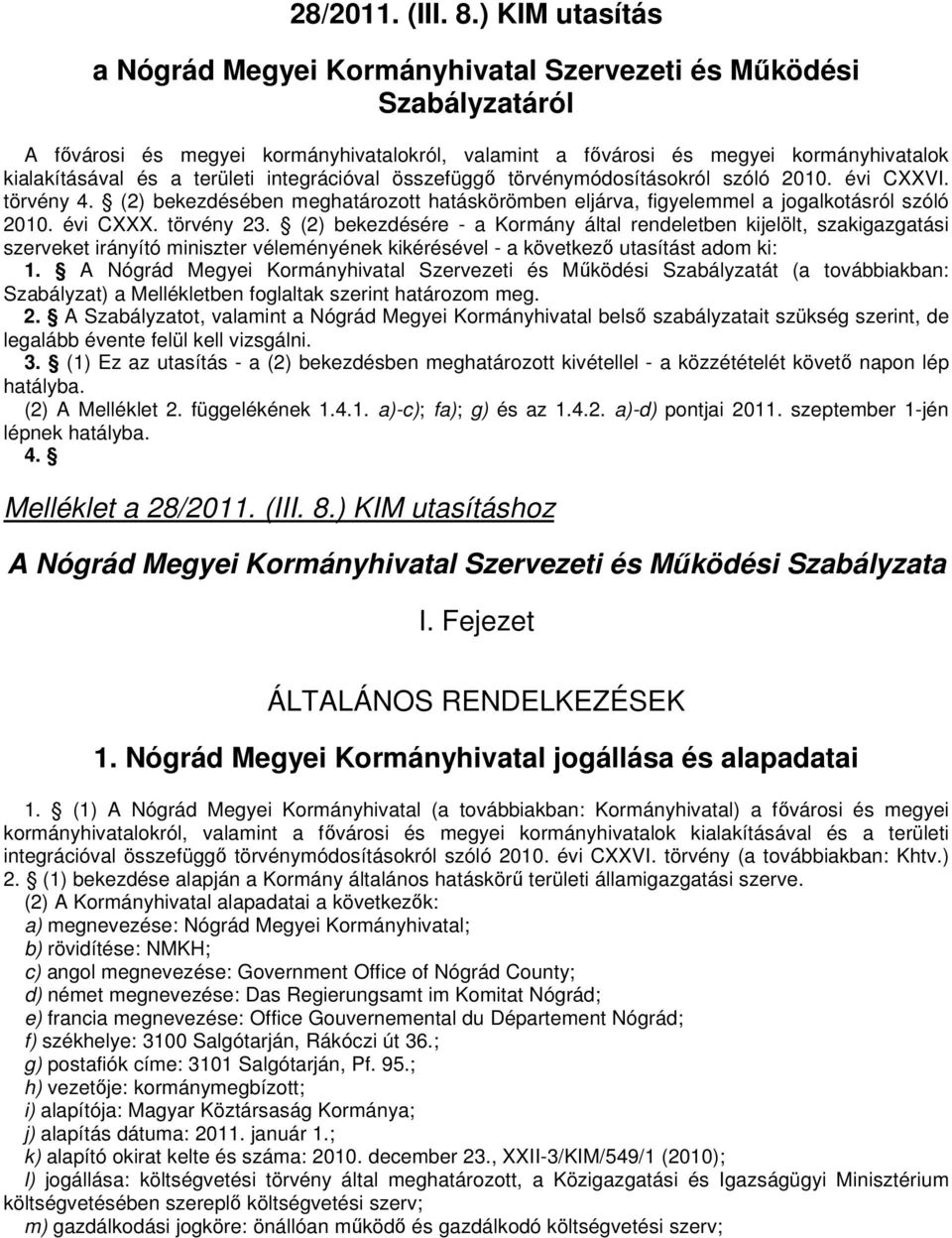 területi integrációval összefüggő törvénymódosításokról szóló 2010. évi CXXVI. törvény 4. (2) bekezdésében meghatározott hatáskörömben eljárva, figyelemmel a jogalkotásról szóló 2010. évi CXXX.