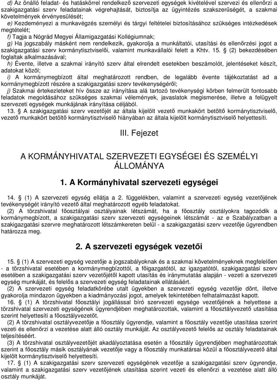 Kollégiumnak; g) Ha jogszabály másként nem rendelkezik, gyakorolja a munkáltatói, utasítási és ellenőrzési jogot a szakigazgatási szerv kormánytisztviselői, valamint munkavállalói felett a Khtv. 15.