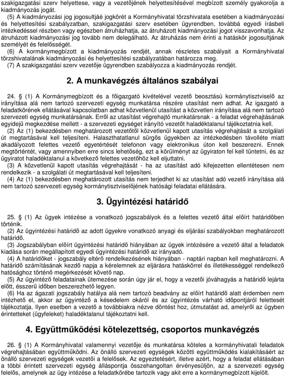 intézkedéssel részben vagy egészben átruházhatja, az átruházott kiadmányozási jogot visszavonhatja. Az átruházott kiadmányozási jog tovább nem delegálható.