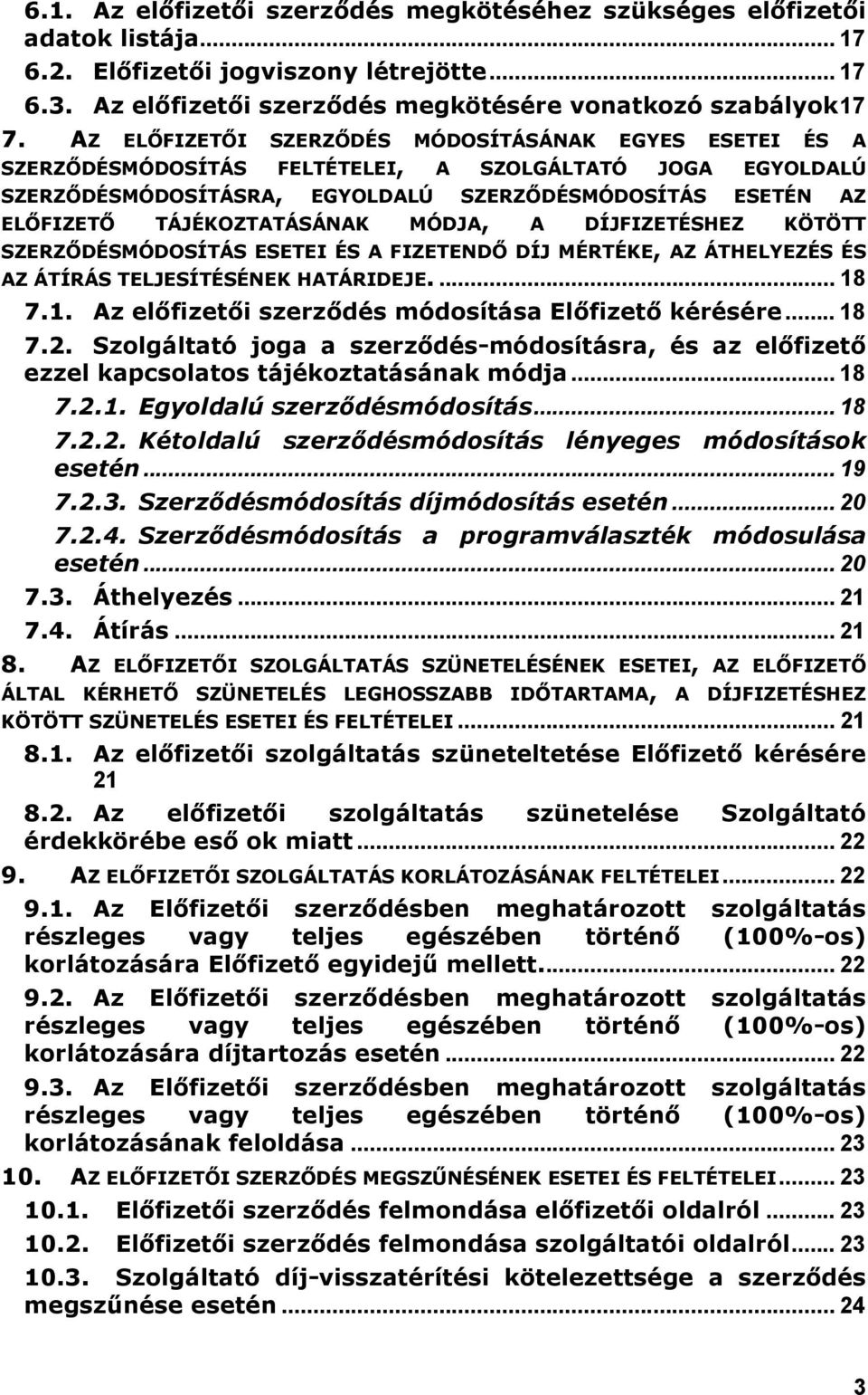 TÁJÉKOZTATÁSÁNAK MÓDJA, A DÍJFIZETÉSHEZ KÖTÖTT SZERZŐDÉSMÓDOSÍTÁS ESETEI ÉS A FIZETENDŐ DÍJ MÉRTÉKE, AZ ÁTHELYEZÉS ÉS AZ ÁTÍRÁS TELJESÍTÉSÉNEK HATÁRIDEJE.... 18