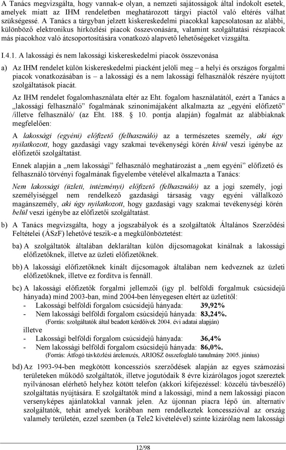 átcsoportosítására vonatkozó alapvető lehetőségeket vizsgálta. I.4.1.