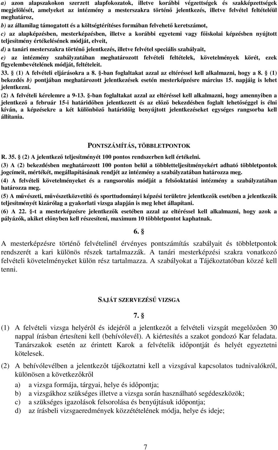 teljesítmény értékelésének módját, elveit, d) a tanári mesterszakra történő jelentkezés, illetve felvétel speciális szabályait, e) az intézmény szabályzatában meghatározott felvételi feltételek,