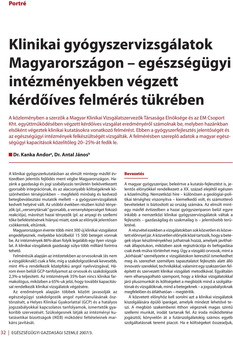 Ebben a gyógyszerfejlesztés jelentőségét és az egészségügyi intézmények felkészültségét vizsgálták. A felmérésben szereplő adatok a magyar egészségügyi kapacitások közelítőleg 20 2-át fedik le. Dr.
