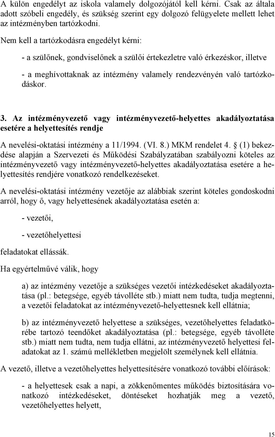 Az intézményvezető vagy intézményvezető-helyettes akadályoztatása esetére a helyettesítés rendje A nevelési-oktatási intézmény a 11/1994. (VI. 8.) MKM rendelet 4.