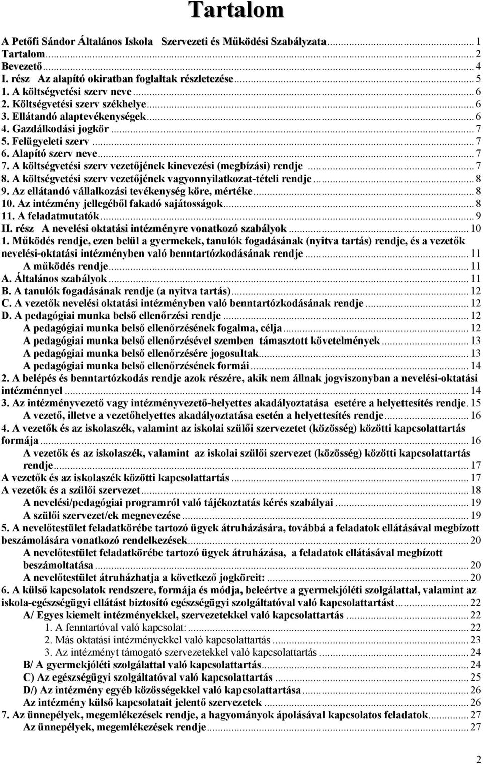 A költségvetési szerv vezetőjének kinevezési (megbízási) rendje... 7 8. A költségvetési szerv vezetőjének vagyonnyilatkozat-tételi rendje... 8 9. Az ellátandó vállalkozási tevékenység köre, mértéke.