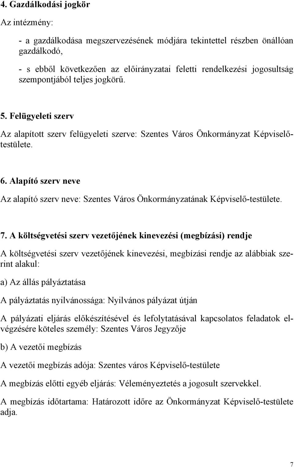 Alapító szerv neve Az alapító szerv neve: Szentes Város Önkormányzatának Képviselő-testülete. 7.