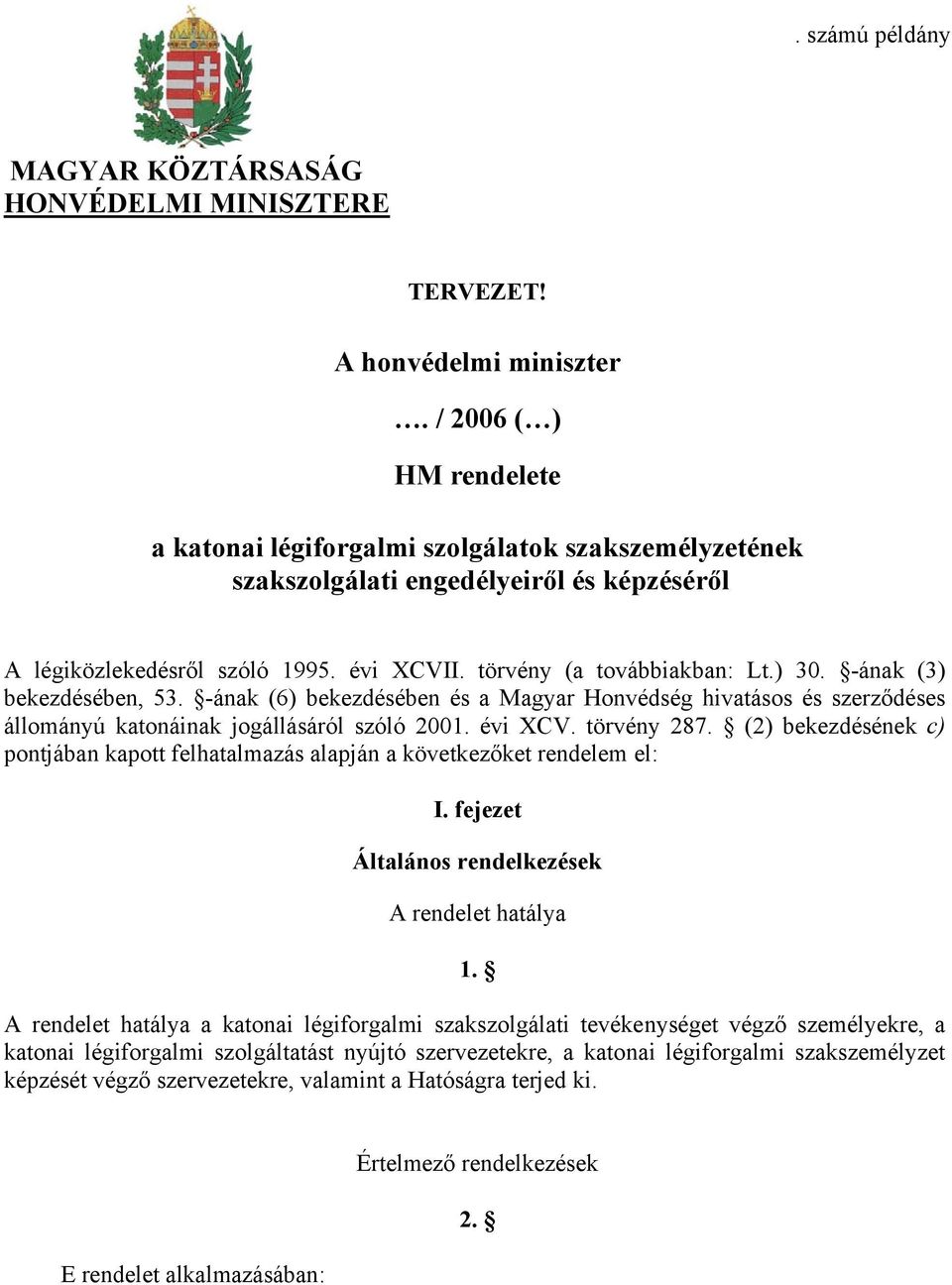 -ának (3) bekezdésében, 53. -ának (6) bekezdésében és a Magyar Honvédség hivatásos és szerződéses állományú katonáinak jogállásáról szóló 2001. évi XCV. törvény 287.