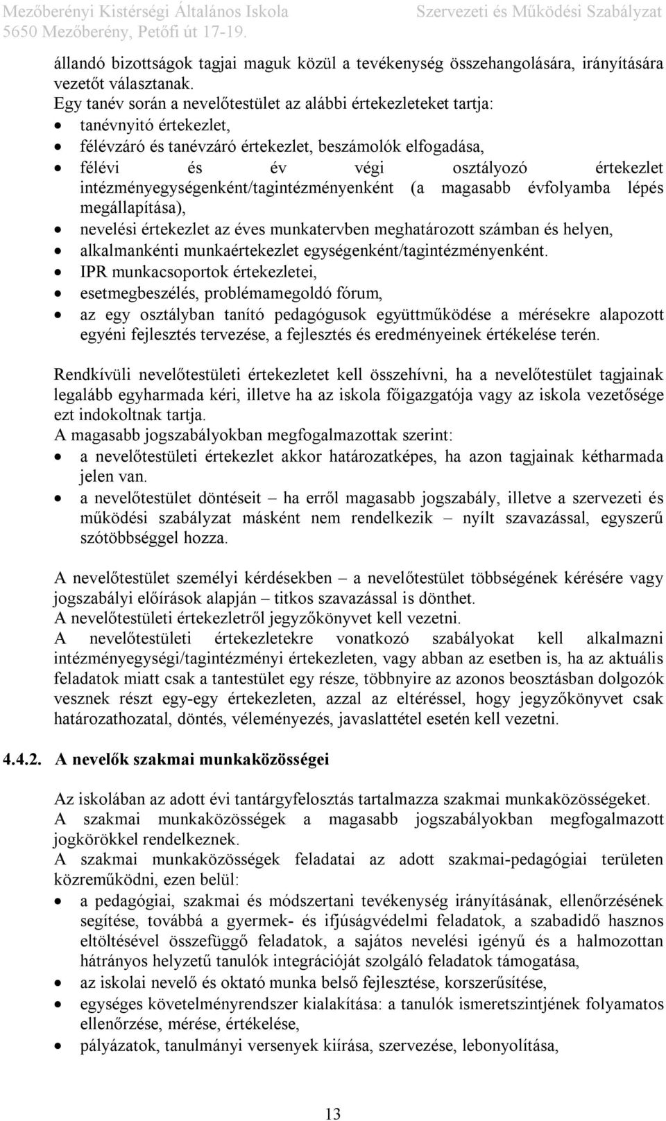 intézményegységenként/tagintézményenként (a magasabb évfolyamba lépés megállapítása), nevelési értekezlet az éves munkatervben meghatározott számban és helyen, alkalmankénti munkaértekezlet