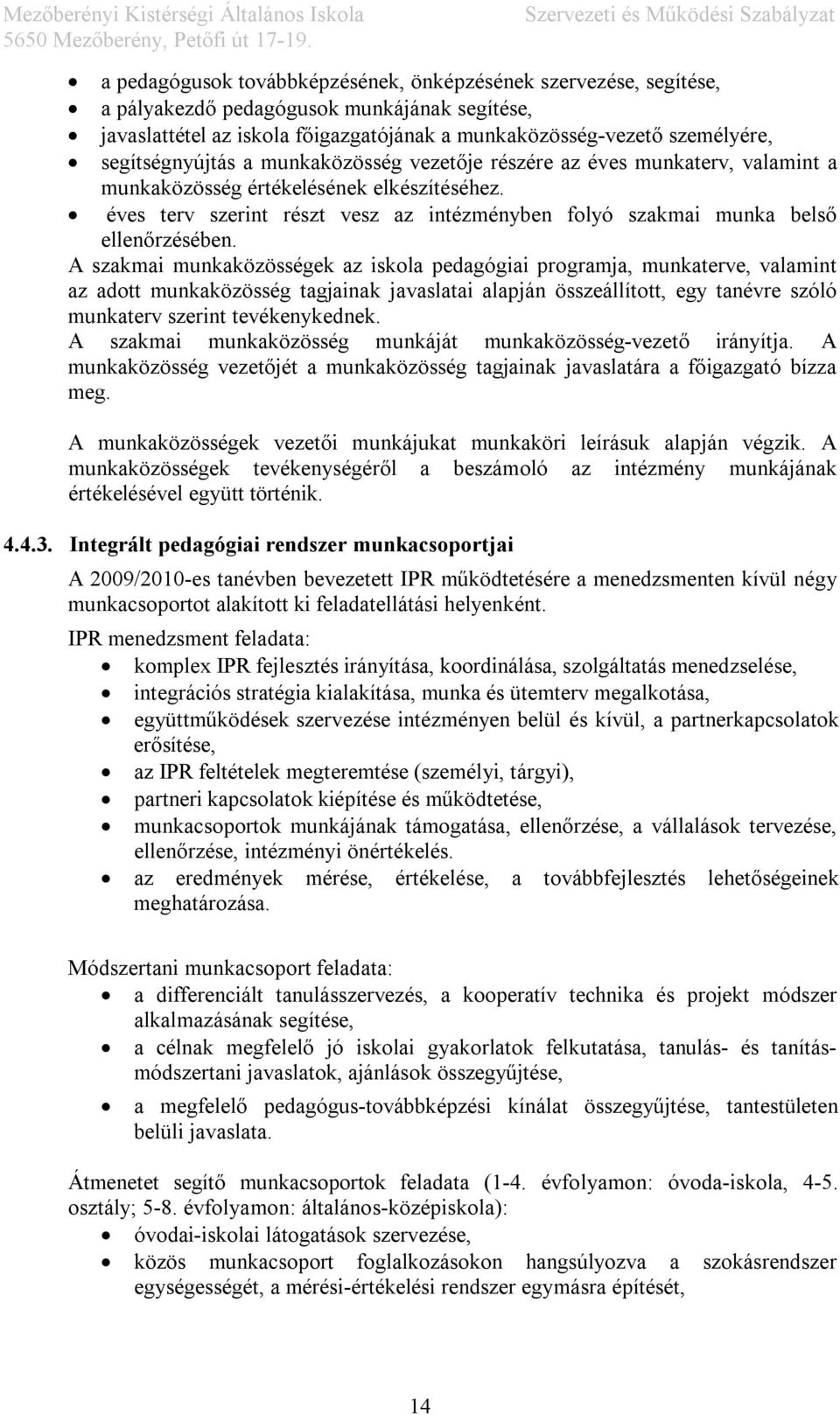 éves terv szerint részt vesz az intézményben folyó szakmai munka belső ellenőrzésében.