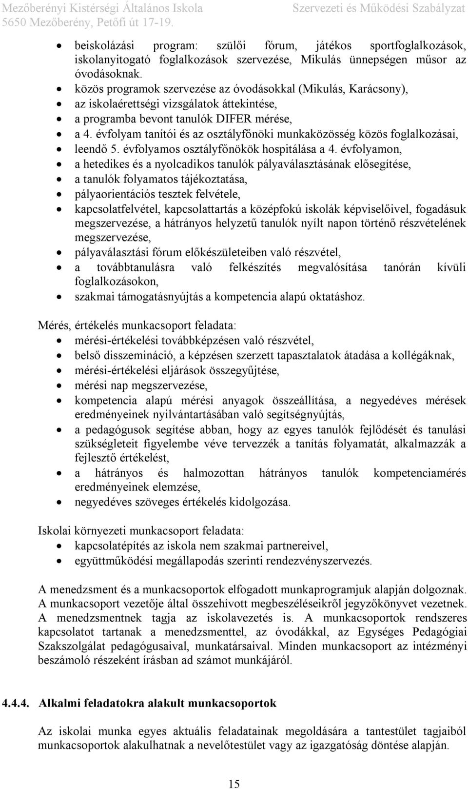 évfolyam tanítói és az osztályfőnöki munkaközösség közös foglalkozásai, leendő 5. évfolyamos osztályfőnökök hospitálása a 4.