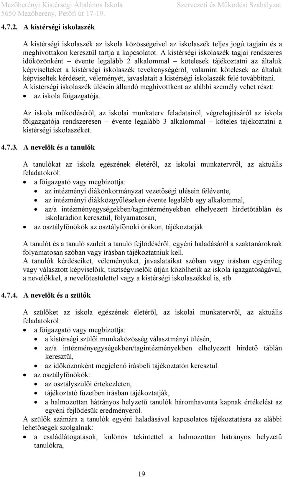 általuk képviseltek kérdéseit, véleményét, javaslatait a kistérségi iskolaszék felé továbbítani.