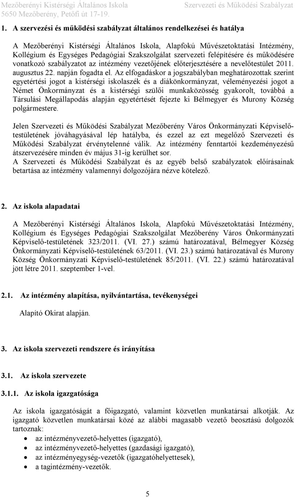 Az elfogadáskor a jogszabályban meghatározottak szerint egyetértési jogot a kistérségi iskolaszék és a diákönkormányzat, véleményezési jogot a Német Önkormányzat és a kistérségi szülői munkaközösség