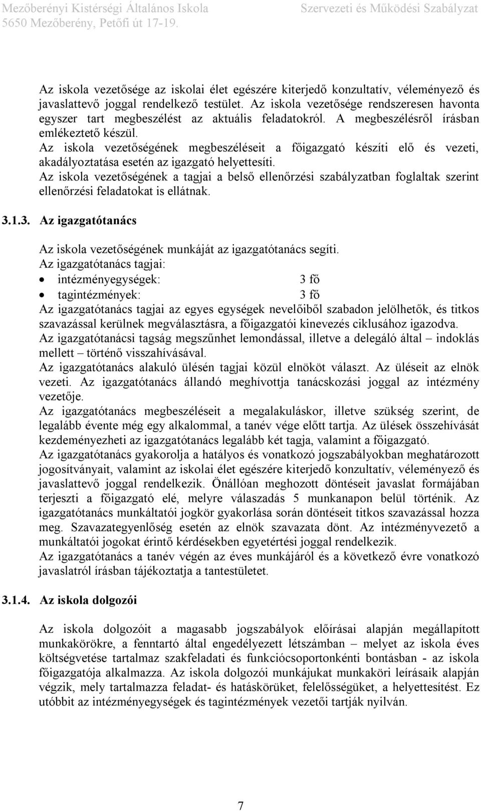 Az iskola vezetőségének megbeszéléseit a főigazgató készíti elő és vezeti, akadályoztatása esetén az igazgató helyettesíti.