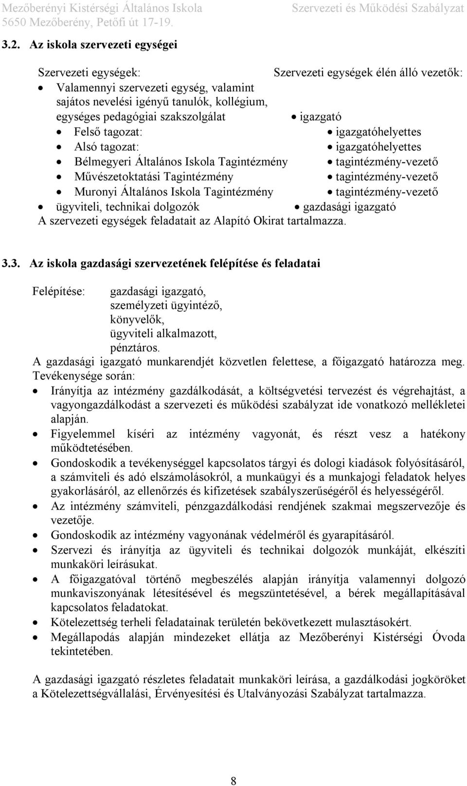 Muronyi Általános Iskola Tagintézmény tagintézmény-vezető ügyviteli, technikai dolgozók gazdasági igazgató A szervezeti egységek feladatait az Alapító Okirat tartalmazza. 3.