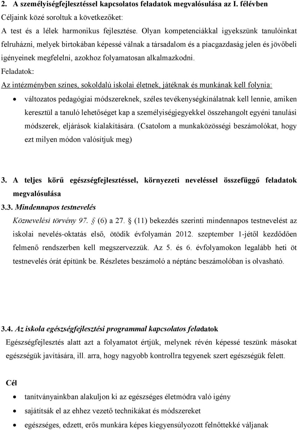 Feladatok: Az intézményben színes, sokoldalú iskolai életnek, játéknak és munkának kell folynia: változatos pedagógiai módszereknek, széles tevékenységkínálatnak kell lennie, amiken keresztül a