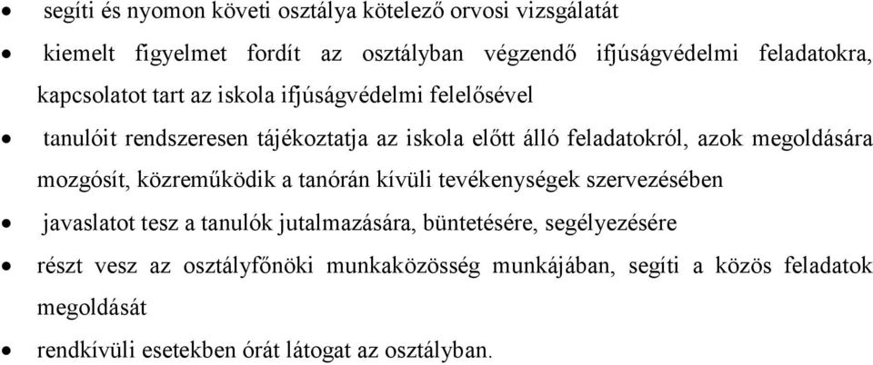 megoldására mozgósít, közreműködik a tanórán kívüli tevékenységek szervezésében javaslatot tesz a tanulók jutalmazására, büntetésére,