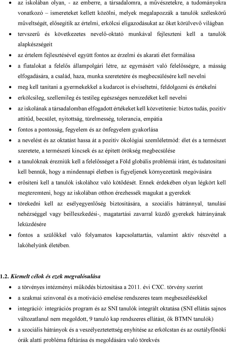 akarati élet formálása a fiatalokat a felelős állampolgári létre, az egymásért való felelősségre, a másság elfogadására, a család, haza, munka szeretetére és megbecsülésére kell nevelni meg kell