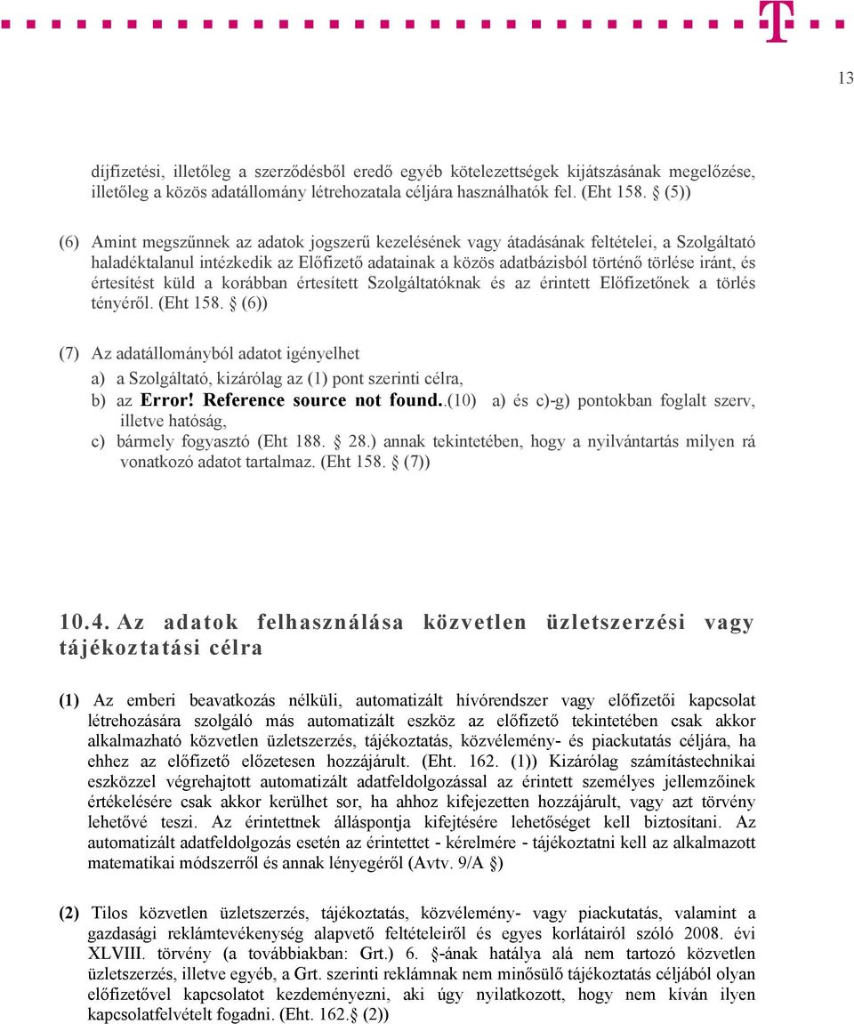 értesítést küld a korábban értesített Szolgáltatóknak és az érintett Előfizetőnek a törlés tényéről. (Eht 158.