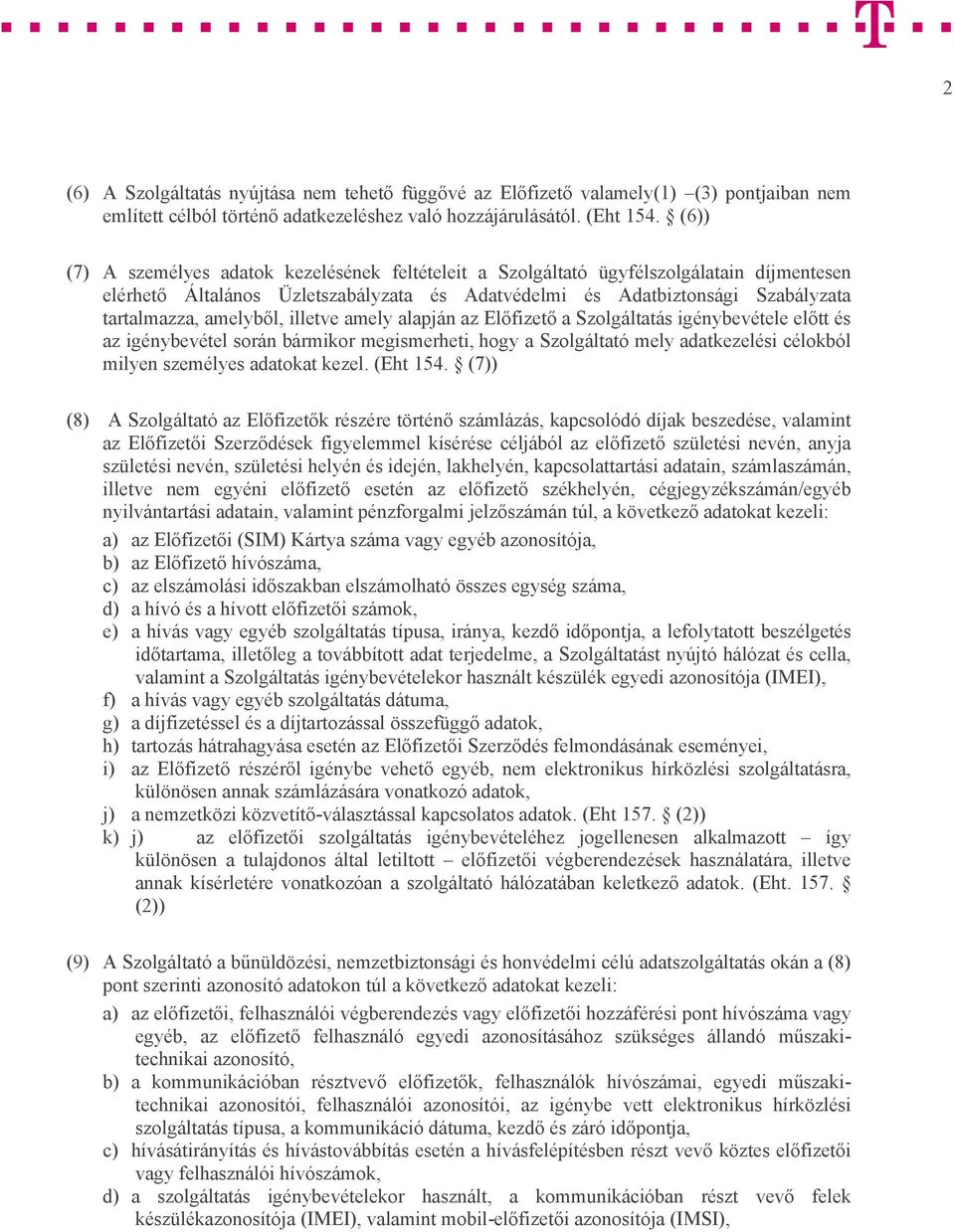 amelyből, illetve amely alapján az Előfizető a Szolgáltatás igénybevétele előtt és az igénybevétel során bármikor megismerheti, hogy a Szolgáltató mely adatkezelési célokból milyen személyes adatokat