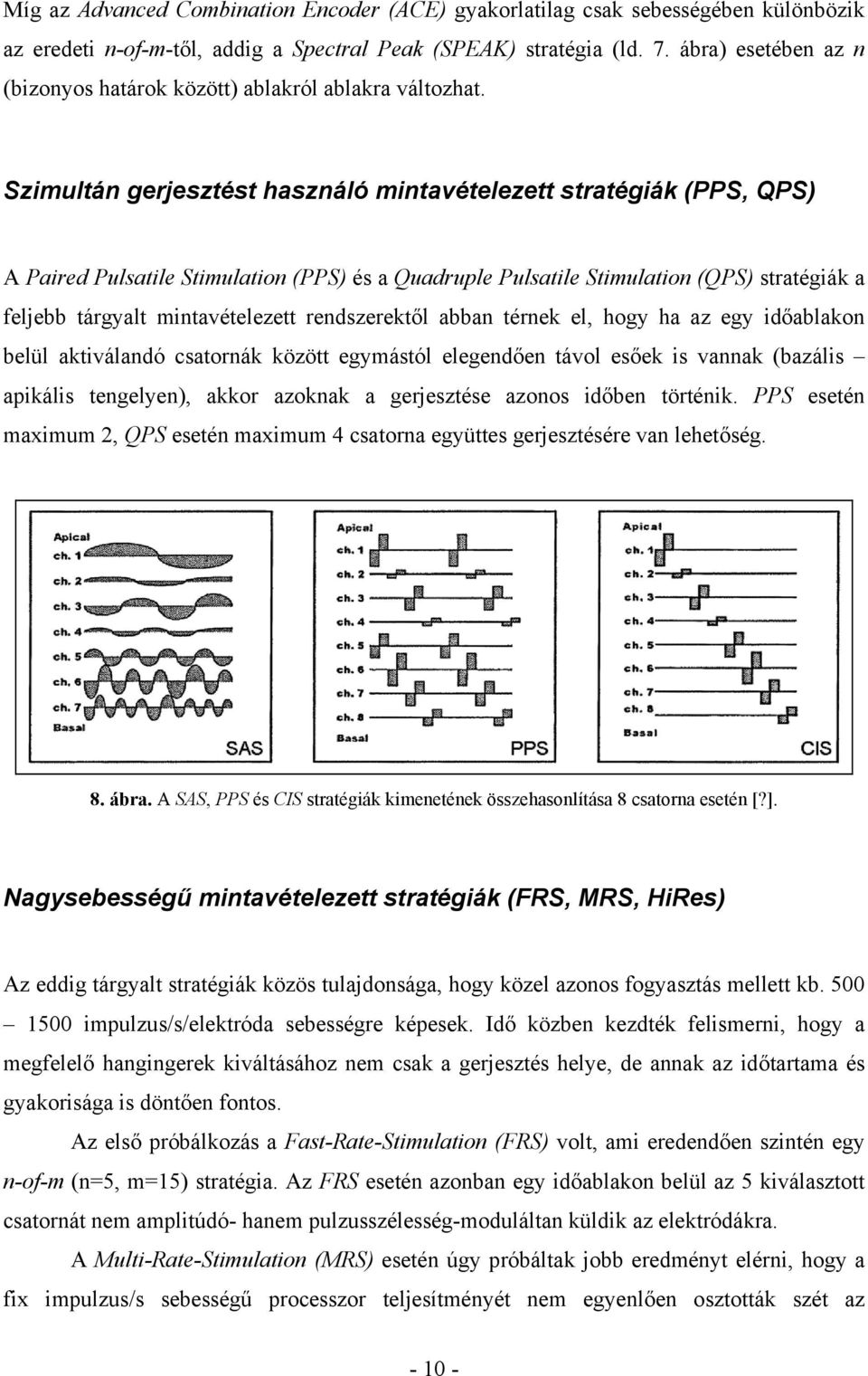 Szimultán gerjesztést használó mintavételezett stratégiák (PPS, QPS) A Paired Pulsatile Stimulation (PPS) és a Quadruple Pulsatile Stimulation (QPS) stratégiák a feljebb tárgyalt mintavételezett