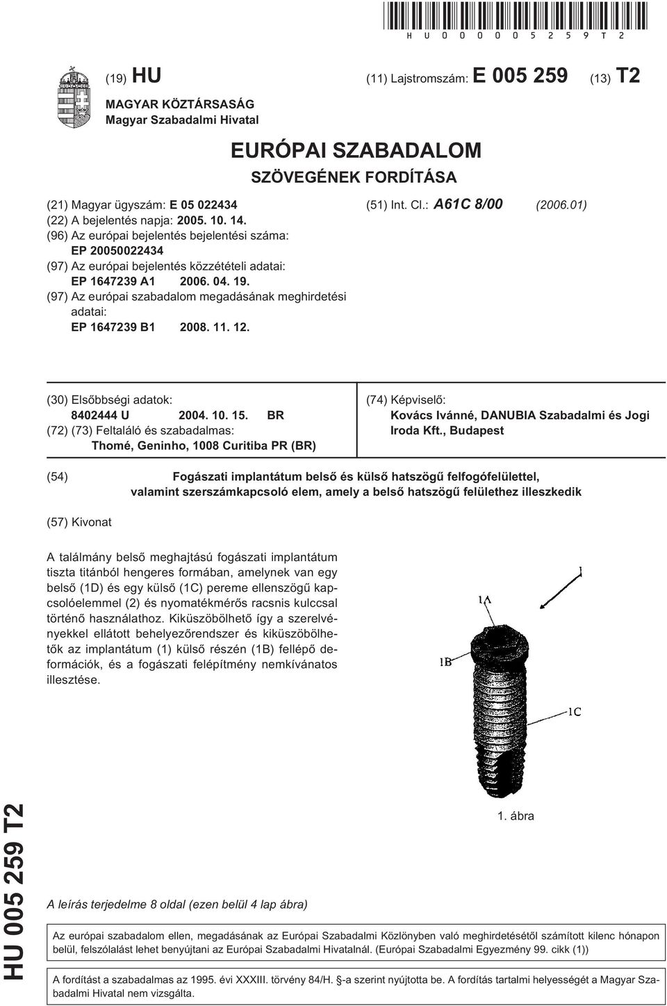 14. (96) Az európai bejelentés bejelentési száma: EP 20050022434 (97) Az európai bejelentés közzétételi adatai: EP 1647239 A1 2006. 04. 19.