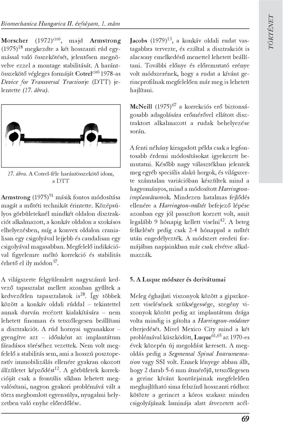 A harántösszekötõ végleges formáját Cotrel cit6 1978-as Device for Transversal Tractionje (DTT) jelentette (17. ábra)