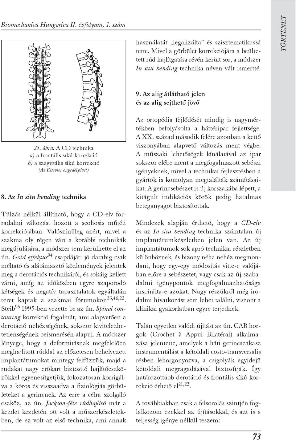 A CD technika a) a frontális síkú korrekció b) a szagittális síkú korrekció (Az Elsevier engedélyével) 8.