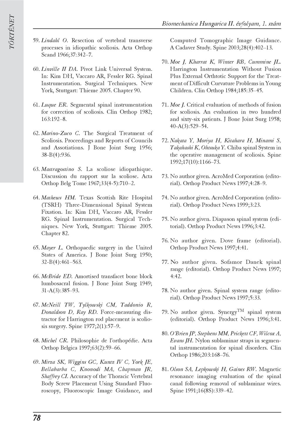 Segmental spinal instrumentation for correction of scoliosis. Clin Orthop 1982; 163:192 8. 62. Marino-Zuco C. The Surgical Treatment of Scoliosis. Proceedings and Reports of Councils and Assotiations.