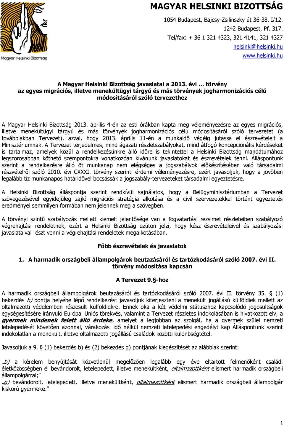 április 4-én az esti órákban kapta meg véleményezésre az egyes migrációs, illetve menekültügyi tárgyú és más törvények jogharmonizációs célú módosításáról szóló tervezetet (a továbbiakban Tervezet),