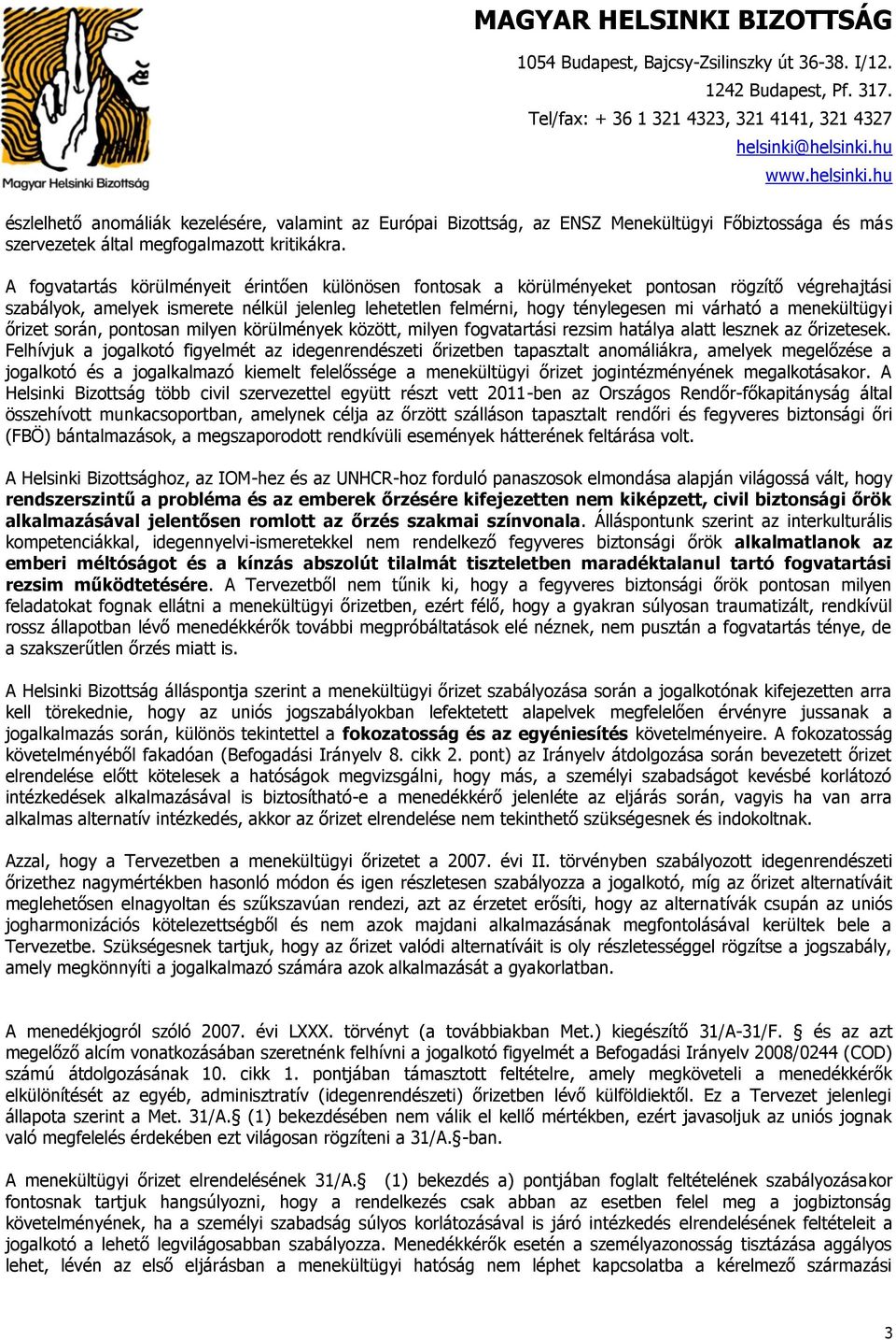 menekültügyi őrizet során, pontosan milyen körülmények között, milyen fogvatartási rezsim hatálya alatt lesznek az őrizetesek.